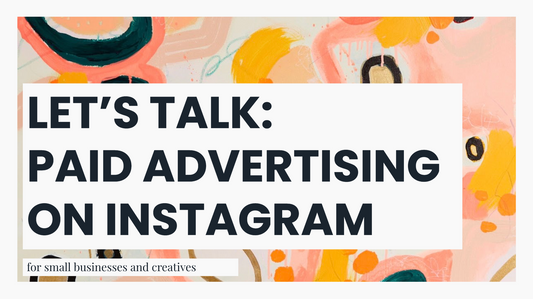 Let's Talk: Advertising on Instagram for Creatives and Small Businesses